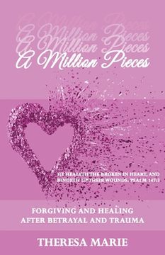 portada A Million Pieces: Forgiving and Healing After Betrayal and Trauma (en Inglés)
