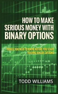 portada How to Make Serious Money with Binary Options: Things You Need to Know Before You Start Trading Binary Options (en Inglés)