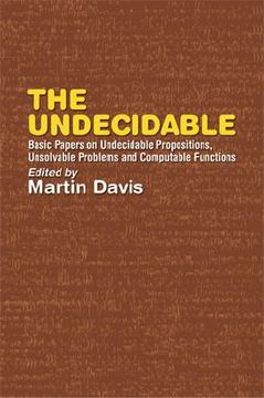 portada the undecidable: basic papers on undecidable propositions, unsolvable problems, and computable functions (en Inglés)