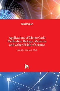 portada Applications of Monte Carlo Methods in Biology, Medicine and Other Fields of Science (in English)