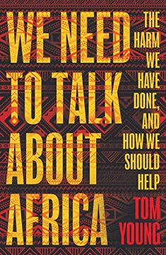 portada We Need to Talk about Africa: The Harm We Have Done, and How We Should Help (in English)