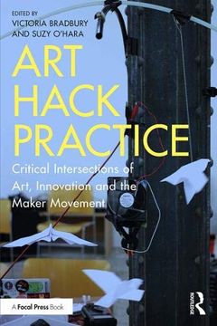 portada Art Hack Practice: Critical Intersections of Art, Innovation and the Maker Movement (in English)