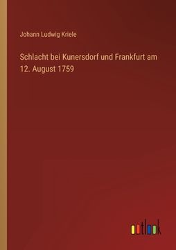 portada Schlacht bei Kunersdorf und Frankfurt am 12. August 1759 (en Alemán)