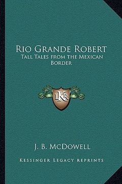 portada rio grande robert: tall tales from the mexican border (en Inglés)