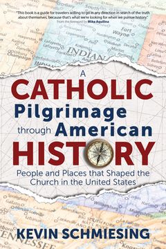 portada A Catholic Pilgrimage Through American History: People and Places That Shaped the Church in the United States (en Inglés)