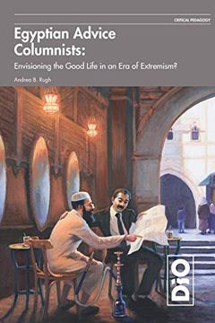 portada Egyptian Advice Columnists: Envisioning the Good Life in an era of Extremism (Critical Pedagogy) (en Inglés)