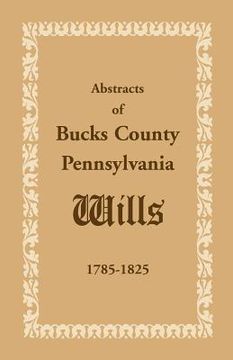 portada abstracts of bucks county, pennsylvania, wills 1785-1825 (en Inglés)