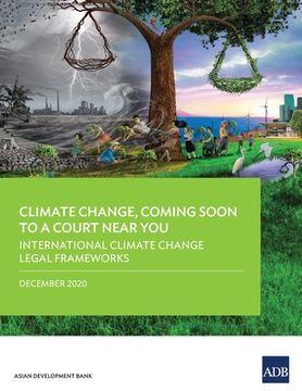 portada Climate Change, Coming Soon to a Court Near You: International Climate Change Legal Frameworks (en Inglés)
