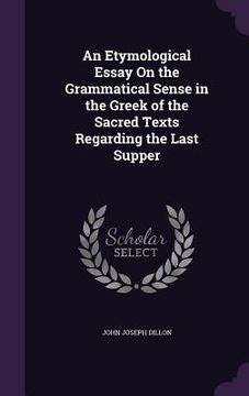 portada An Etymological Essay On the Grammatical Sense in the Greek of the Sacred Texts Regarding the Last Supper (en Inglés)