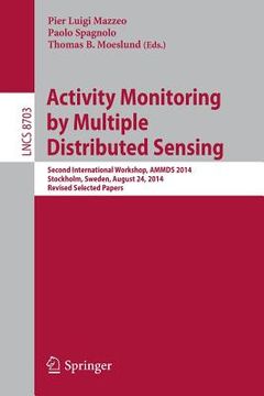 portada Activity Monitoring by Multiple Distributed Sensing: Second International Workshop, Ammds 2014, Stockholm, Sweden, August 24, 2014, Revised Selected P (en Inglés)
