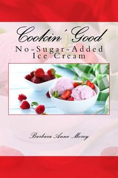 portada Cookin' Good No-Sugar-Added Ice Cream (en Inglés)