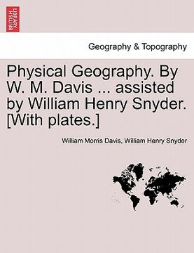 portada physical geography. by w. m. davis ... assisted by william henry snyder. [with plates.]