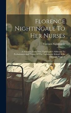 portada Florence Nightingale to her Nurses: A Selection From Miss Nightingale's Addresses to Probationers and Nurses of the Nightingale School at st. Thomas's Hospital (en Inglés)