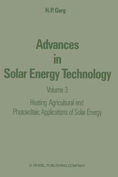 portada Advances in Solar Energy Technology: Volume 3 Heating, Agricultural and Photovoltaic Applications of Solar Energy (en Inglés)