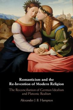 portada Romanticism and the Re-Invention of Modern Religion: The Reconciliation of German Idealism and Platonic Realism (en Inglés)