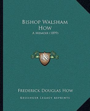 portada bishop walsham how: a memoir (1899) (en Inglés)