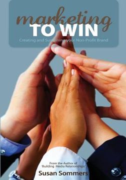 portada Marketing To Win: Creating and Sustaining your Non-Profit Brand (en Inglés)