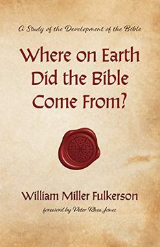 portada Where on Earth did the Bible Come From? A Study of the Development of the Bible (en Inglés)