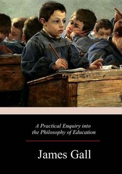 portada A Practical Enquiry into the Philosophy of Education (en Inglés)