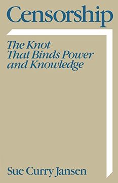 portada Censorship: The Knot That Binds Power and Knowledge (Communication and Society) (in English)