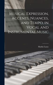 portada Musical Expression, Accents, Nuances, and Tempo, in Vocal and Instrumental Music (in English)