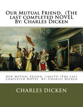 portada Our Mutual Friend. (The last completed NOVEL By: Charles Dicken (en Inglés)