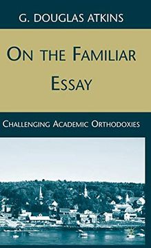 portada On the Familiar Essay: Challenging Academic Orthodoxies (en Inglés)
