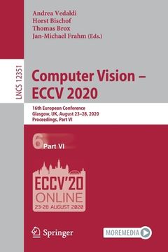 portada Computer Vision - Eccv 2020: 16th European Conference, Glasgow, Uk, August 23-28, 2020, Proceedings, Part VI (en Inglés)