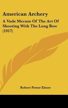 portada american archery: a vade mecum of the art of shooting with the long bow (1917) (en Inglés)