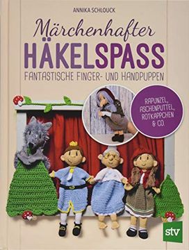 portada Märchenhafter Häkelspaß: Fantastische Finger- und Handpuppen - Rapunzel, Aschenputtel, Rotkäppchen & co. (en Alemán)