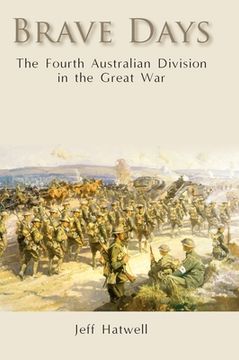 portada Brave Days: The Fourth Australian Division in the Great War (en Inglés)