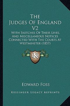 portada the judges of england v2: with sketches of their lives, and miscellaneous notices connected with the courts at westminster (1857) (en Inglés)