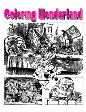 portada Coloring Wonderland Coloring Book: Go Down The Rabbit Hole With Alice In Coloring Wonderland Coloring Book! (en Inglés)