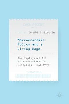 portada Macroeconomic Policy and a Living Wage: The Employment ACT as Redistributive Economics, 1944-1969 (in English)