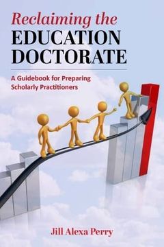 portada Reclaiming the Education Doctorate: A Guidebook for Preparing Scholarly Practitioners (The Coming of age of the Education Doctorate) (en Inglés)
