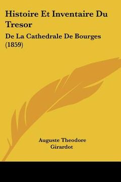 portada Histoire Et Inventaire Du Tresor: De La Cathedrale De Bourges (1859)
