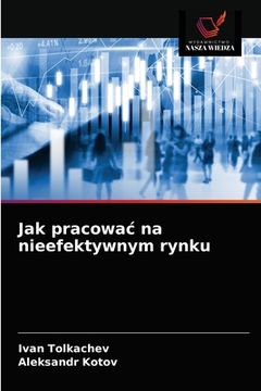 portada Jak pracowac na nieefektywnym rynku (in Polaco)