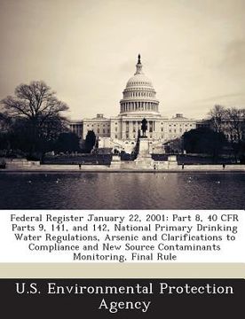 portada Federal Register January 22, 2001: Part 8, 40 Cfr Parts 9, 141, and 142, National Primary Drinking Water Regulations, Arsenic and Clarifications to Co