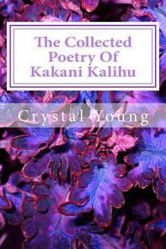 portada The Collected Poetry Of Kakani Kalihu: My Poetry Collection (en Inglés)