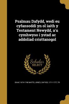 portada Psalmau Dafydd, wedi eu cyfansoddi yn ol iaith y Testament Newydd, a'u cymhwyso i ystad ac addoliad cristtanogol