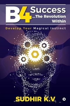 portada B4 Success...The Revolution Within: Develop Your Magical Instinct