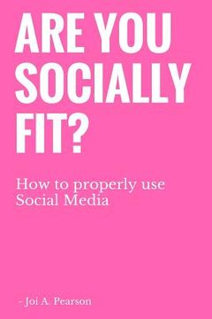 portada Are you Socially Fit?: How to properly use Social Media (in English)