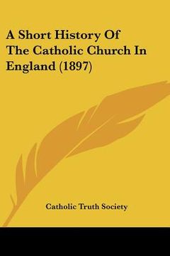 portada a short history of the catholic church in england (1897) (in English)
