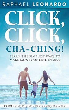 portada Click, Click, Chaching! Learn the Simplest Ways to Make Money Online in 2020: Learn the Best and Easiest way to Build a Passive Income in 2020 (in English)