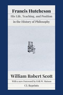 portada Francis Hutcheson: His Life, Teaching, and Position in the History of Philosophy