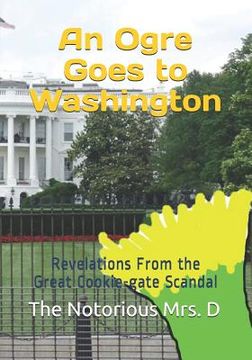 portada An Ogre Goes to Washington: Revelations From the Great Cookie-gate Scandal