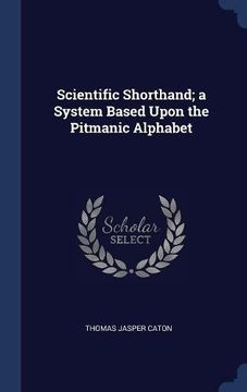 portada Scientific Shorthand; a System Based Upon the Pitmanic Alphabet