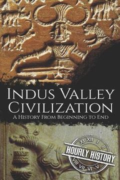 portada Indus Valley Civilization: A History from Beginning to End (en Inglés)