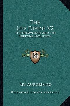 portada the life divine v2: the knowledge and the spiritual evolution (en Inglés)
