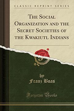 portada The Social Organization and the Secret Societies of the Kwakiutl Indians (Classic Reprint) (in English)